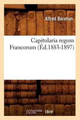 Capitularia Regum Francorum (�d.1883-1897) - Histoire (Paperback)