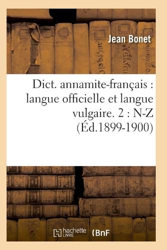 Dict. Annamite-Fran�ais: Langue Officielle Et Langue Vulgaire. 2: N-Z (�d.1899-1900) - Langues (Paperback)