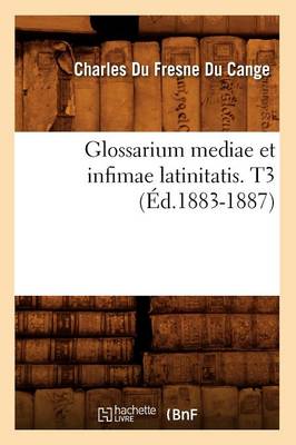 Glossarium Mediae Et Infimae Latinitatis. T3 ( d.1883-1887) - Langues (Paperback)