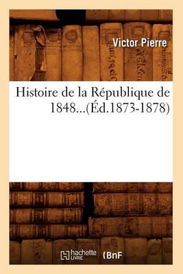 Histoire de la R�publique de 1848. Tome II (�d.1873-1878) - Histoire (Paperback)