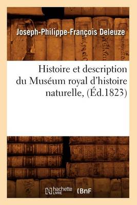 Histoire Et Description Du Mus�um Royal d'Histoire Naturelle, (�d.1823) - Sciences (Paperback)