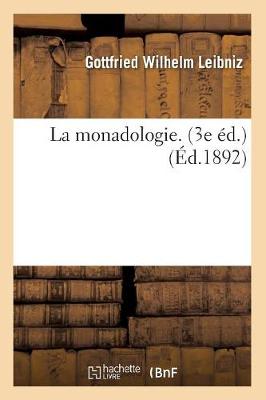 La Monadologie. (3e �d.) (�d.1892) - Philosophie (Paperback)