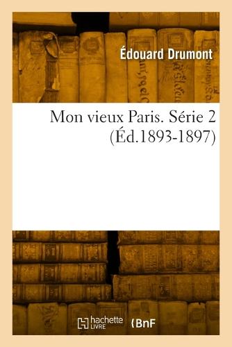 Mon Vieux Paris. Serie 2 (Ed.1893-1897) - Histoire (Paperback)