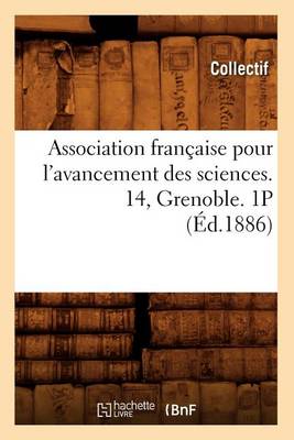 Association Fran�aise Pour l'Avancement Des Sciences. 14, Grenoble. 1p (�d.1886) - Sciences (Paperback)