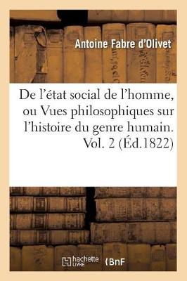 de l' tat Social de l'Homme, Ou Vues Philosophiques Sur l'Histoire Du Genre Humain. Vol. 2 ( d.1822) - Philosophie (Paperback)