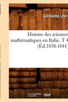 Histoire Des Sciences Math matiques En Italie. T 4 ( d.1838-1841) - Sciences (Paperback)
