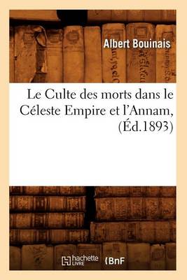 Le Culte Des Morts Dans Le Celeste Empire Et l'Annam, (Ed.1893) - Histoire (Paperback)