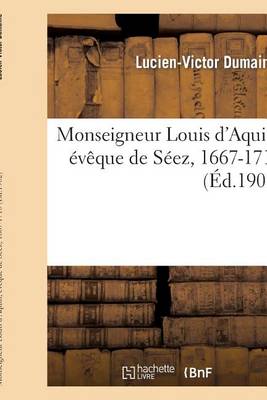 Mgr Louis d'Aquin, �v�que de S�ez, 1667-1710 - Religion (Paperback)