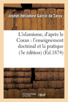 L'Islamisme, d'Apr�s Le Coran: L'Enseignement Doctrinal Et La Pratique (3e �dition) - Religion (Paperback)