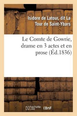 Le Comte de Gowrie, Drame En 3 Actes Et En Prose - Arts (Paperback)