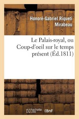 Le Palais-Royal, Ou Coup-d'Oeil Sur Le Temps Pr�sent. Premier Cahier. Visite de Mirabeau - Arts (Paperback)