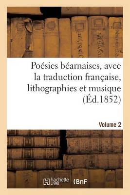 Po�sies B�arnaises, Avec La Traduction Fran�aise, Lithographies Et Musique. Volume 2 - Arts (Paperback)