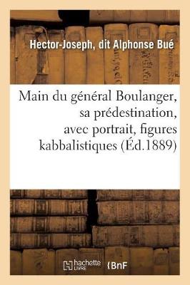 Main Du G�n�ral Boulanger, Sa Pr�destination, Avec Portrait, Figures Kabbalistiques (�d.1889) - Philosophie (Paperback)