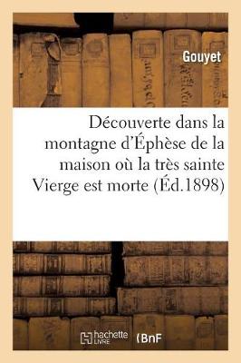 D�couverte Dans La Montagne d'�ph�se de la Maison O� La Tr�s Sainte Vierge Est Morte - Religion (Paperback)