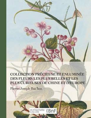 Collection Pr�cieuse Et Enlumin�e Des Fleurs Les Plus Belles Et Plus Curieuses de Chine Et Europe - Beaux Livres / Botanique (Paperback)