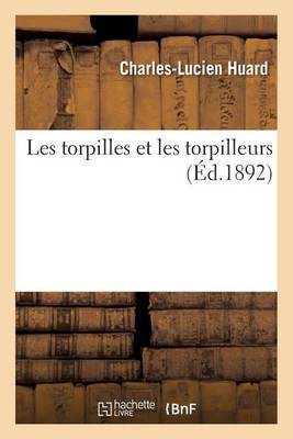 Les Torpilles Et Les Torpilleurs - Savoirs Et Traditions (Paperback)