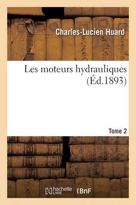Les Moteurs Hydrauliques. Tome 2 - Savoirs Et Traditions (Paperback)