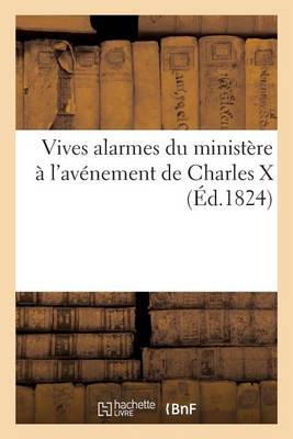 Vives Alarmes Du Minist�re � l'Av�nement de Charles X - Litterature (Paperback)