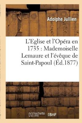 L'Eglise Et l'Op�ra En 1735: Mademoiselle Lemaure Et l'�v�que de Saint-Papoul - Religion (Paperback)