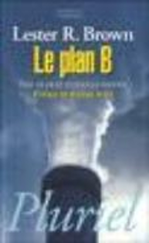 Le Plan B, Pour UN Pacte Ecologique Mondial (Paperback)