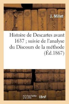 Histoire de Descartes Avant 1637 Suivie de l'Analyse Du Discours de la M�thode - Philosophie (Paperback)