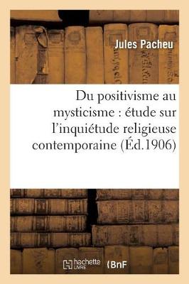 Du Positivisme Au Mysticisme: Etude Sur L'Inquietude Religieuse Contemporaine - Philosophie (Paperback)