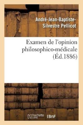 Examen de l'Opinion Philosophico-M�dicale Qui Attribue Exclusivement � l'Organisation - Philosophie (Paperback)