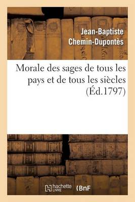 Morale Des Sages de Tous Les Pays Et de Tous Les Si cles - Philosophie (Paperback)