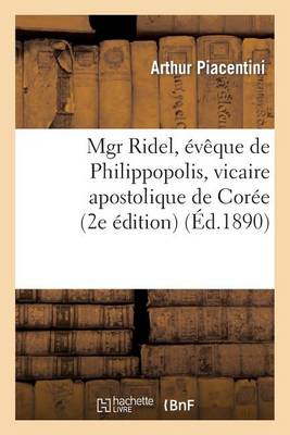 Mgr Ridel, �v�que de Philippopolis, Vicaire Apostolique de Cor�e - Religion (Paperback)