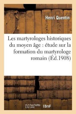 Les Martyrologes Historiques Du Moyen �ge: �tude Sur La Formation Du Martyrologe Romain - Religion (Paperback)
