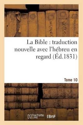 La Bible: Traduction Nouvelle Avec l'H�breu En Regard, Accompagn� Des Points-Voyelles. Tome 10 - Religion (Paperback)
