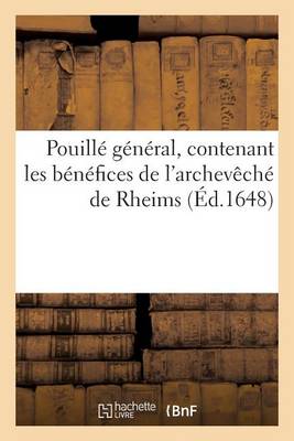 Pouill� G�n�ral, Contenant Les B�n�fices de l'Archev�ch� de Rheims - Religion (Paperback)