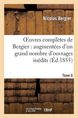 Oeuvres Completes de Bergier: Augmentees D'Un Grand Nombre D'Ouvrages Inedits. Tome 6 - Religion (Paperback)