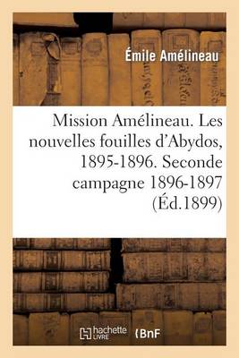 Mission Am�lineau. Les Nouvelles Fouilles d'Abydos, 1895-1896, Compte-Rendu In-Extenso Des Fouilles - Histoire (Paperback)