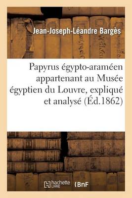 Papyrus ï¿½gypto-Aramï¿½en Appartenant Au Musï¿½e ï¿½gyptien Du Louvre, Expliquï¿½ Et Analysï¿½ - Histoire (Paperback)