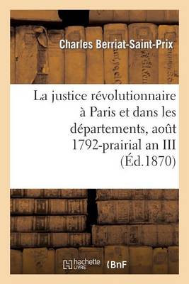 La Justice R�volutionnaire � Paris Et Dans Les D�partements, Ao�t 1792-Prairial an III - Histoire (Paperback)