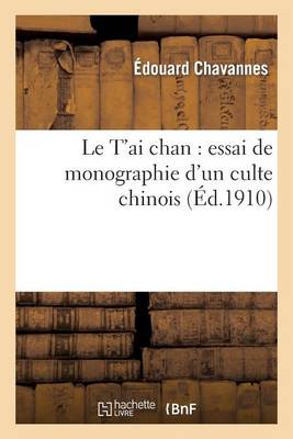 Le T'Ai Chan: Essai de Monographie D'Un Culte Chinois - Histoire (Paperback)