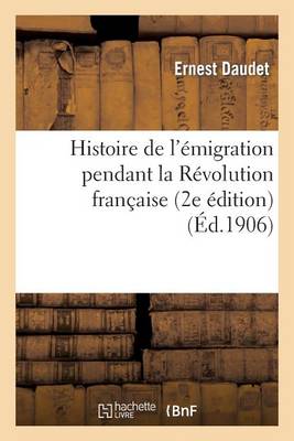 Histoire de L Emigration Pendant La Revolution Francaise (2e Edition) - Histoire (Paperback)