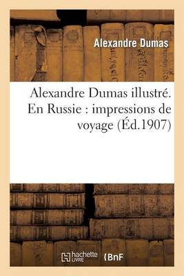 Alexandre Dumas Illustr�. En Russie: Impressions de Voyage - Litterature (Paperback)