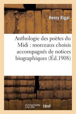 Anthologie Des Po�tes Du MIDI: Morceaux Choisis Accompagn�s de Notices Biographiques - Litterature (Paperback)