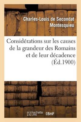 Consid�rations Sur Les Causes de la Grandeur Des Romains Et de Leur D�cadence - Histoire (Paperback)
