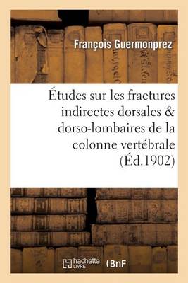 �tudes Sur Les Fractures Indirectes Dorsales Dorso-Lombaires de la Colonne Vert�brale - Sciences (Paperback)
