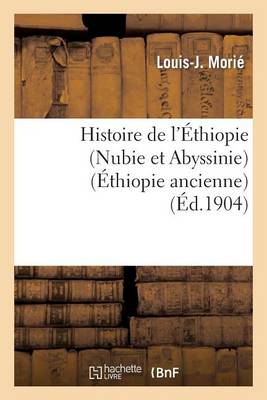 Histoire de l'�thiopie (Nubie Et Abyssinie): Depuis Les Temps Les Plus Recul�s Jusqu'� Nos Jours - Histoire (Paperback)