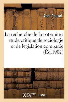 La Recherche de la Paternit�: �tude Critique de Sociologie Et de L�gislation Compar�e - Sciences Sociales (Paperback)