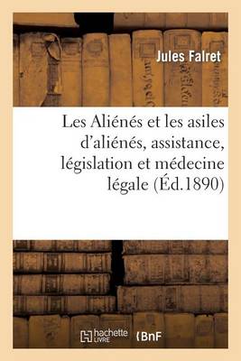 Les Ali�n�s Et Les Asiles d'Ali�n�s, Assistance, L�gislation Et M�decine L�gale - Sciences (Paperback)