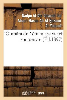 Oum�ra Du Y�men: Sa Vie Et Son Oeuvre - Histoire (Paperback)