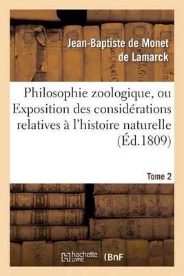 Philosophie Zoologique. Tome 2: Ou Exposition Des Considerations Relatives A L'Histoire Naturelle Des Animaux - Sciences (Paperback)