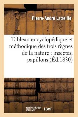 Tableau Encyclop�dique Et M�thodique Des Trois R�gnes de la Nature: Insectes, Papillons - Sciences (Paperback)