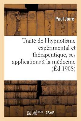 Trait� de l'Hypnotisme Exp�rimental Et Th�rapeutique, Ses Applications � La M�decine - Sciences (Paperback)