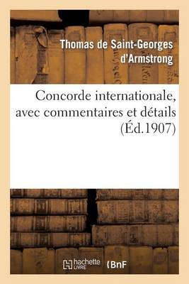 Concorde Internationale, Avec Commentaires Et D�tails, Lettres �crites Aux Puissances Et Voeux - Sciences Sociales (Paperback)